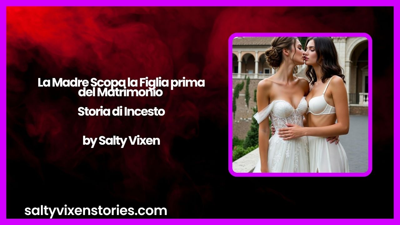 La Madre Scopa la Figlia prima del Matrimonio – Storia di Incesto