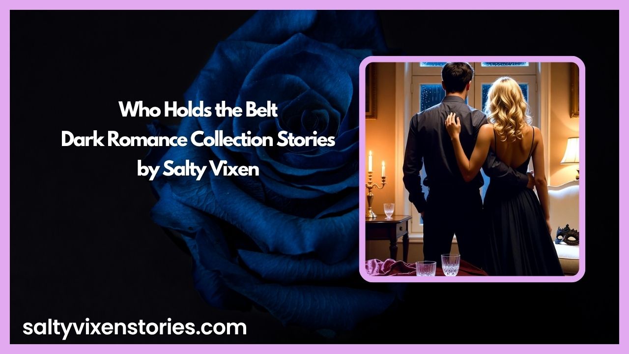 Who Holds the Belt-Dark Romance Collection Stories by Salty Vixen Who Holds the Belt-Dark Romance Collection Stories by Salty Vixen